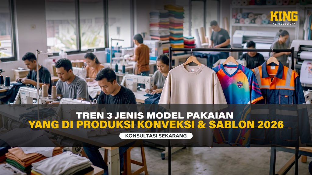 Tren 3 Jenis model pakaian yang di produksi Konveksi & Sablon 2026